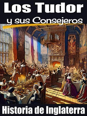 cover image of Los Tudor y sus Consejeros. Historia de Inglaterra.